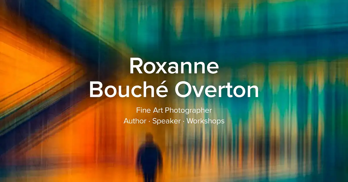 Roxanne Bouché Overton | Creative ICM & Multiple Exposure Photography