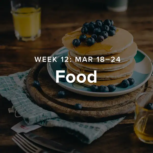 Week 12 – Food by 52-Week Challenge