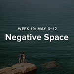 Week 19 – Negative Space