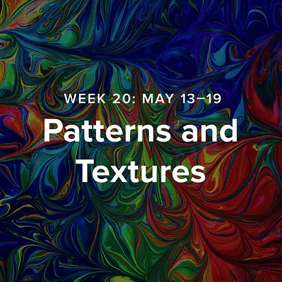 Week 20 – Patterns and Textures