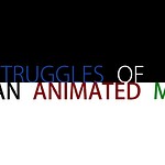 The Struggles of an Animated Man - Short Film 2013 - 2014